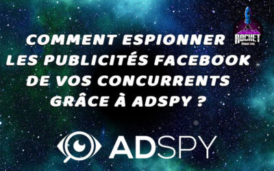 Comment espionner les publicités Facebook de vos concurrents grâce à AdSpy ?
